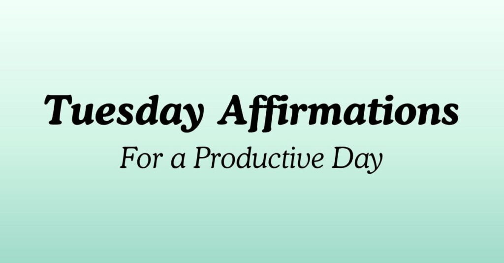 Tuesday Affirmations for a Productive Day