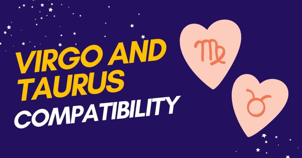 Virgo and Taurus Compatibility A Complete Guide