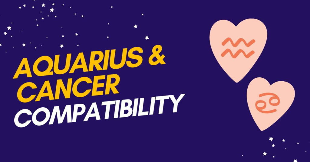 Aquarius and Cancer Compatibility: Relationship Guide