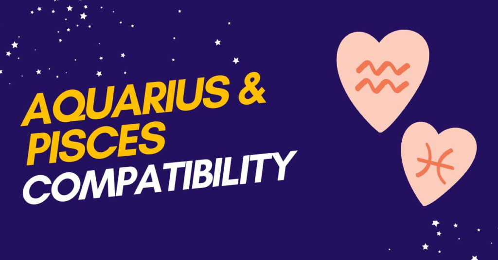 Aquarius and Pisces Compatibility: Traits, Love & Trust