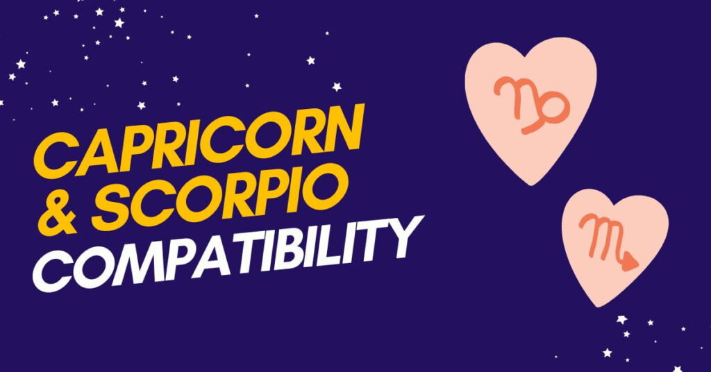 Capricorn and Scorpio Compatibility: Love, Trust & More