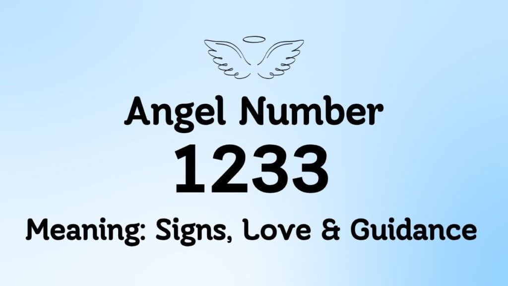 1233 Angel Number Meaning: Signs, Love & Guidance
