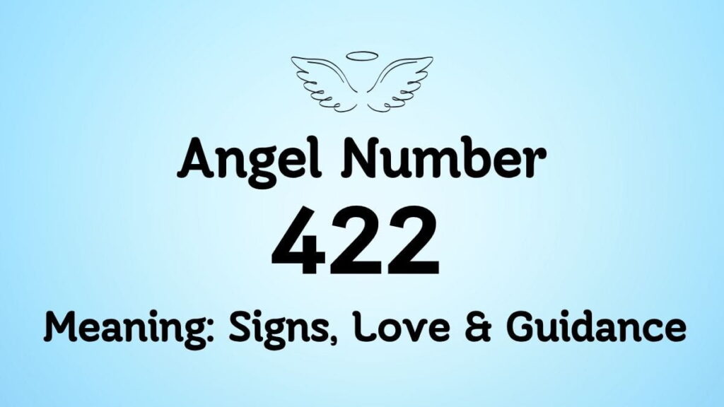 422 Angel Number Meaning: Signs, Love & Guidance
