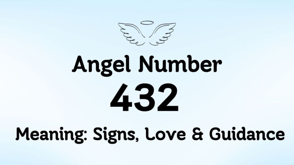 432 Angel Number Meaning: Signs, Love & Guidance