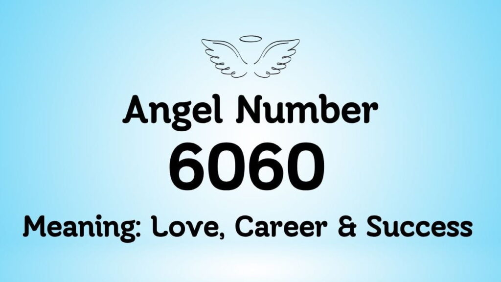 6060 Angel Number Meaning: Love, Career & Success