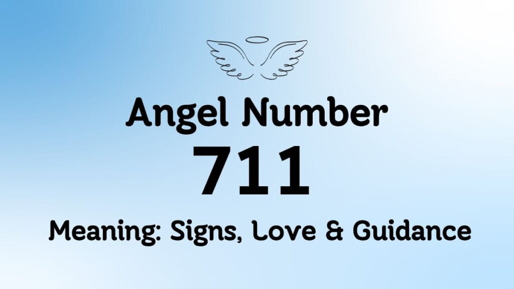 711 Angel Number Meaning: Signs, Love & Guidance