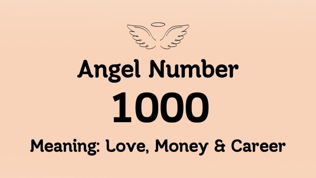 Angel Number 1000 Meaning: Love, Money & Career