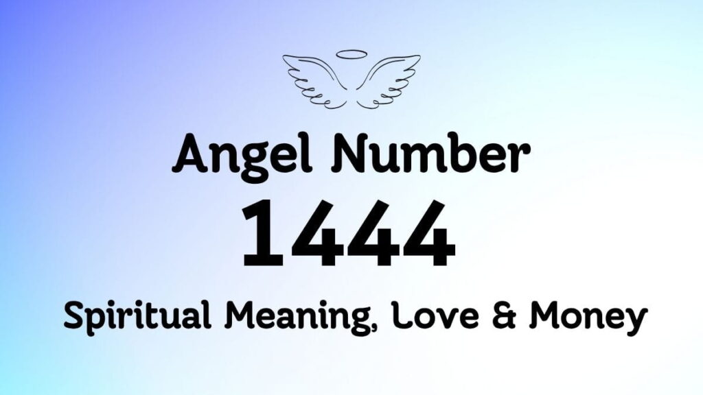 Angel Number 1444: Spiritual Meaning, Love & Money