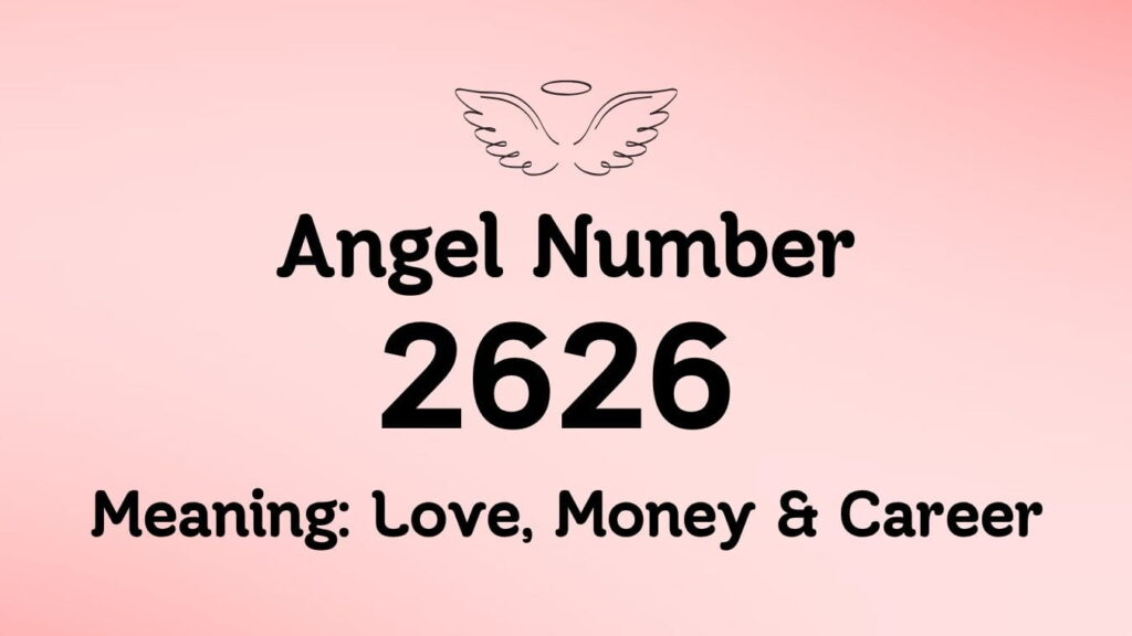 2626 Angel Number Meaning: Love, Money & Career 
