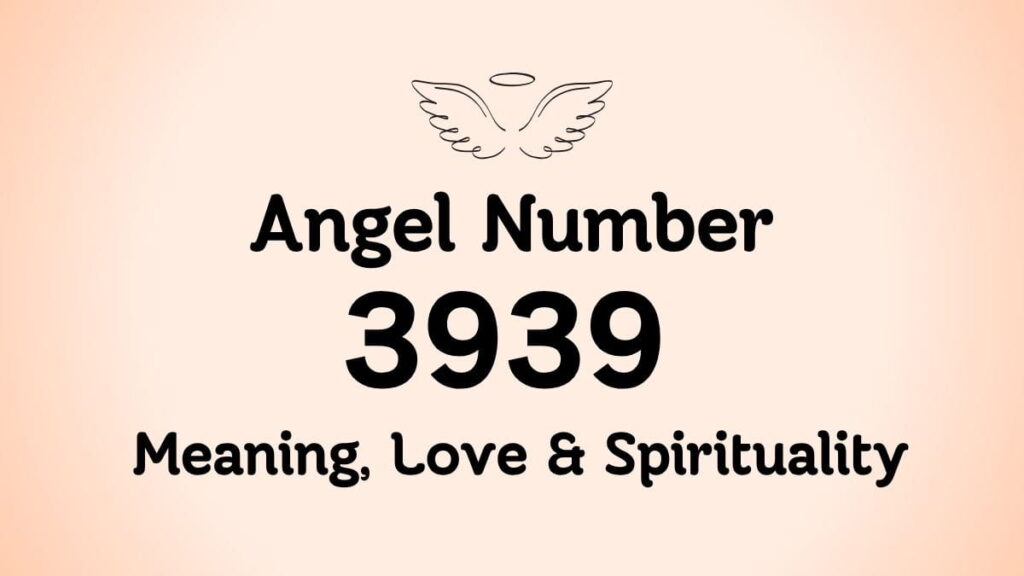 Angel Number 3939: Meaning, Love & Spirituality