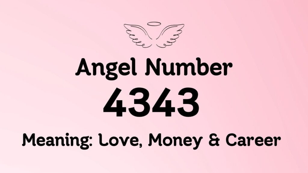 Angel Number 4343 Meaning: Love, Money & Career