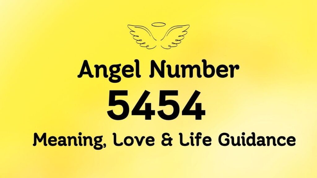 Angel Number 5454: Meaning, Love & Life Guidance