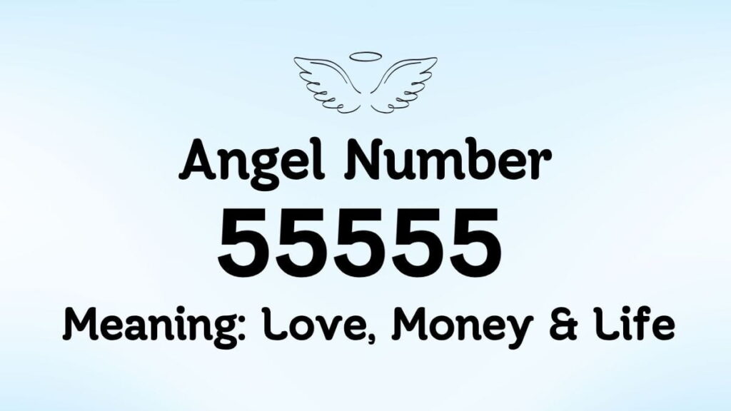 Angel Number 55555 Meaning: Love, Money & Life