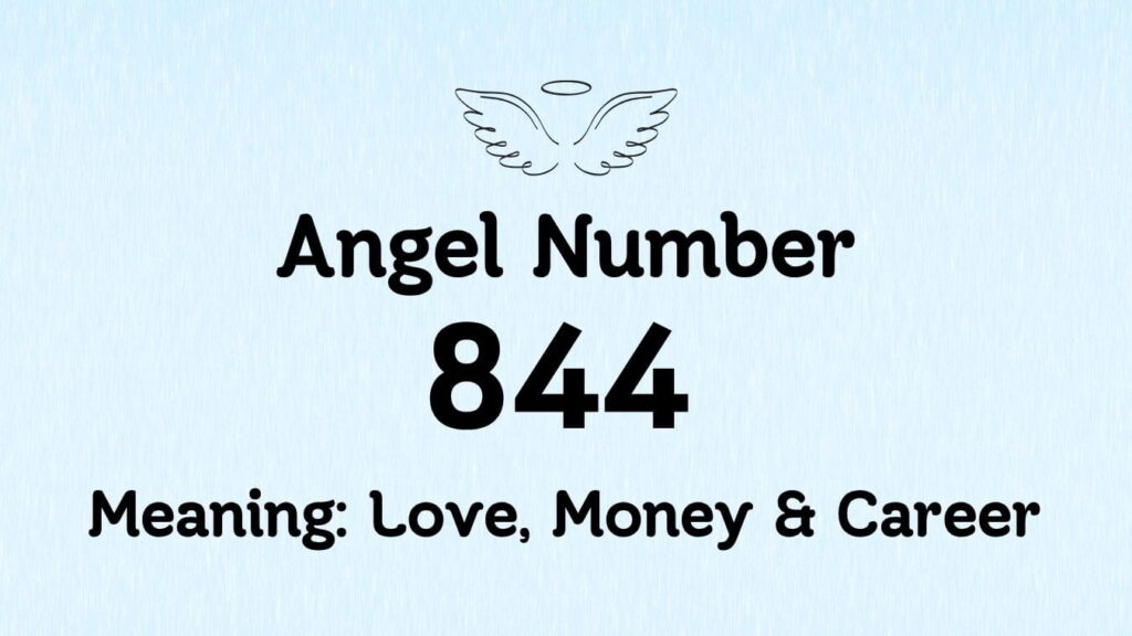Angel Number 844 Meaning: Love, Money & Career