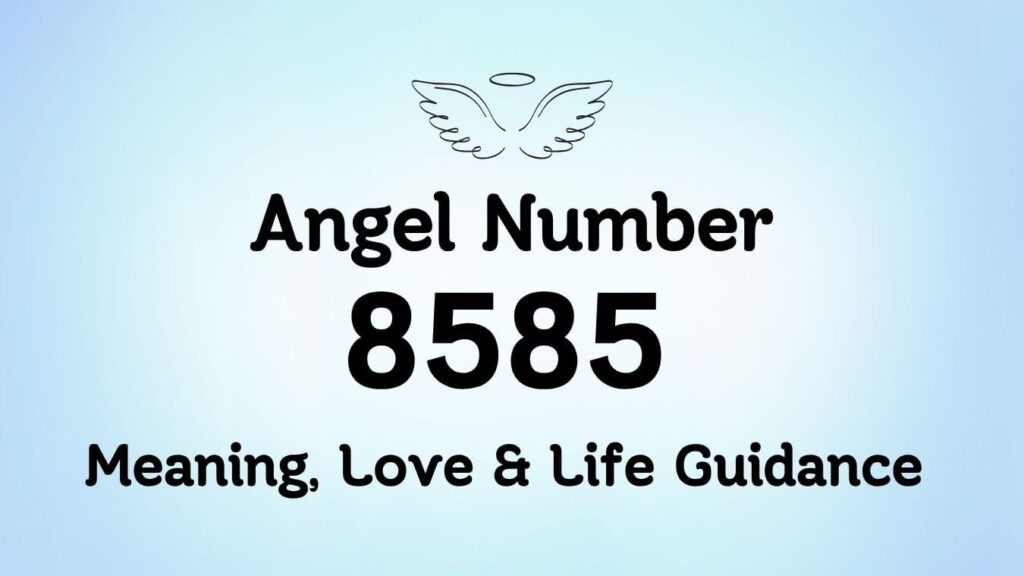 Angel Number 8585: Meaning, Love & Life Guidance