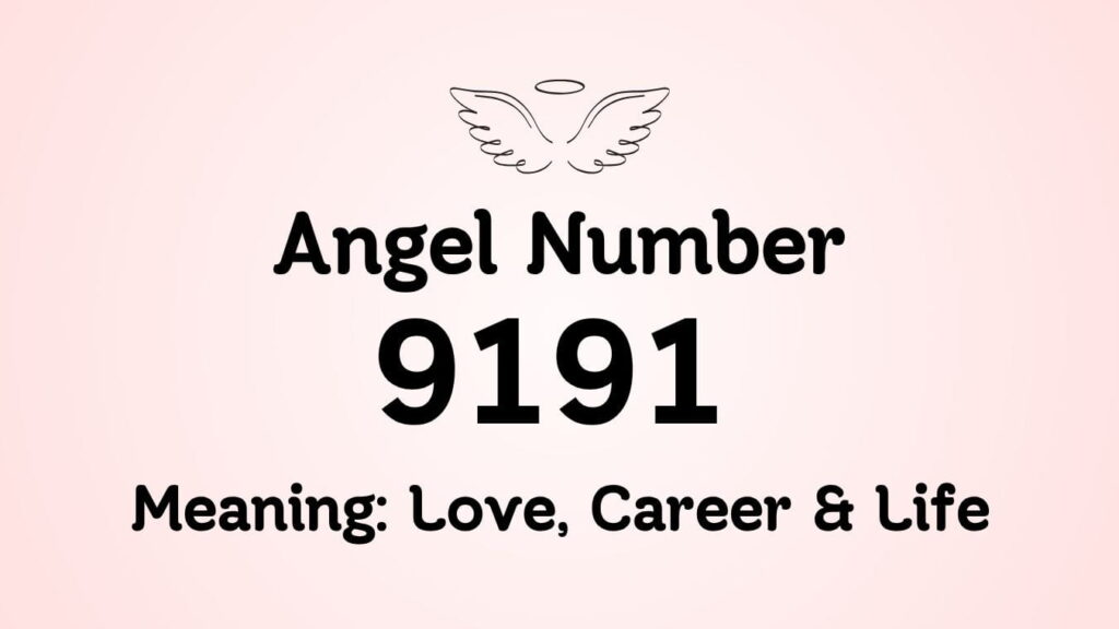 Angel Number 9191 Meaning: Love, Career & Life