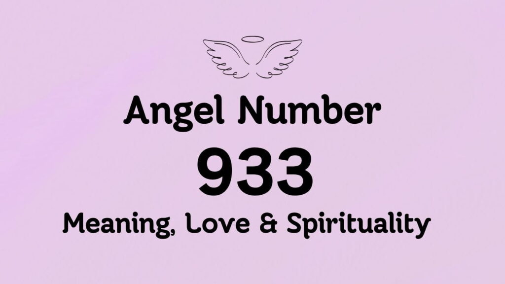 Angel Number 933: Meaning, Love & Spirituality