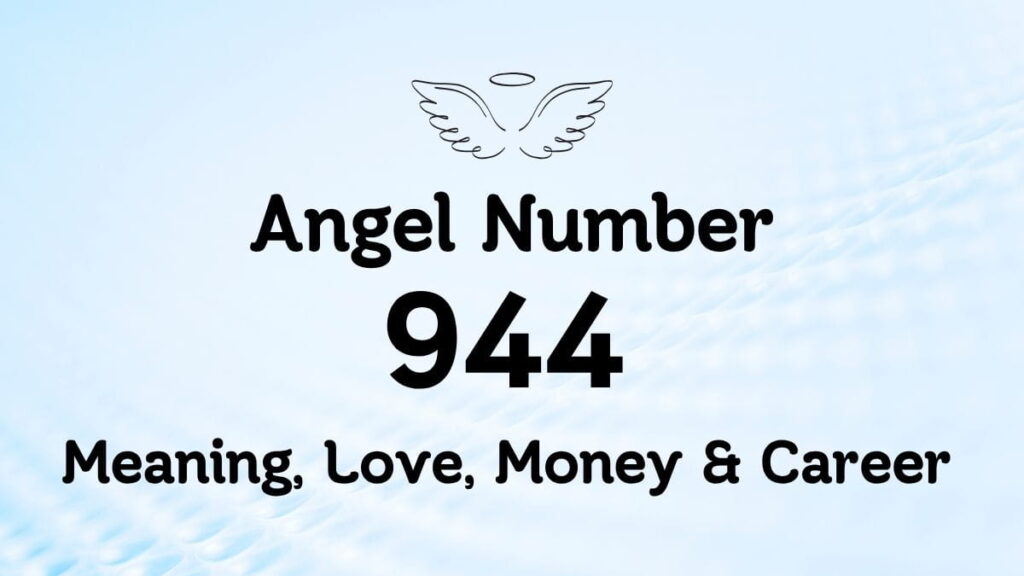 Angel Number 944: Meaning, Love, Money & Career